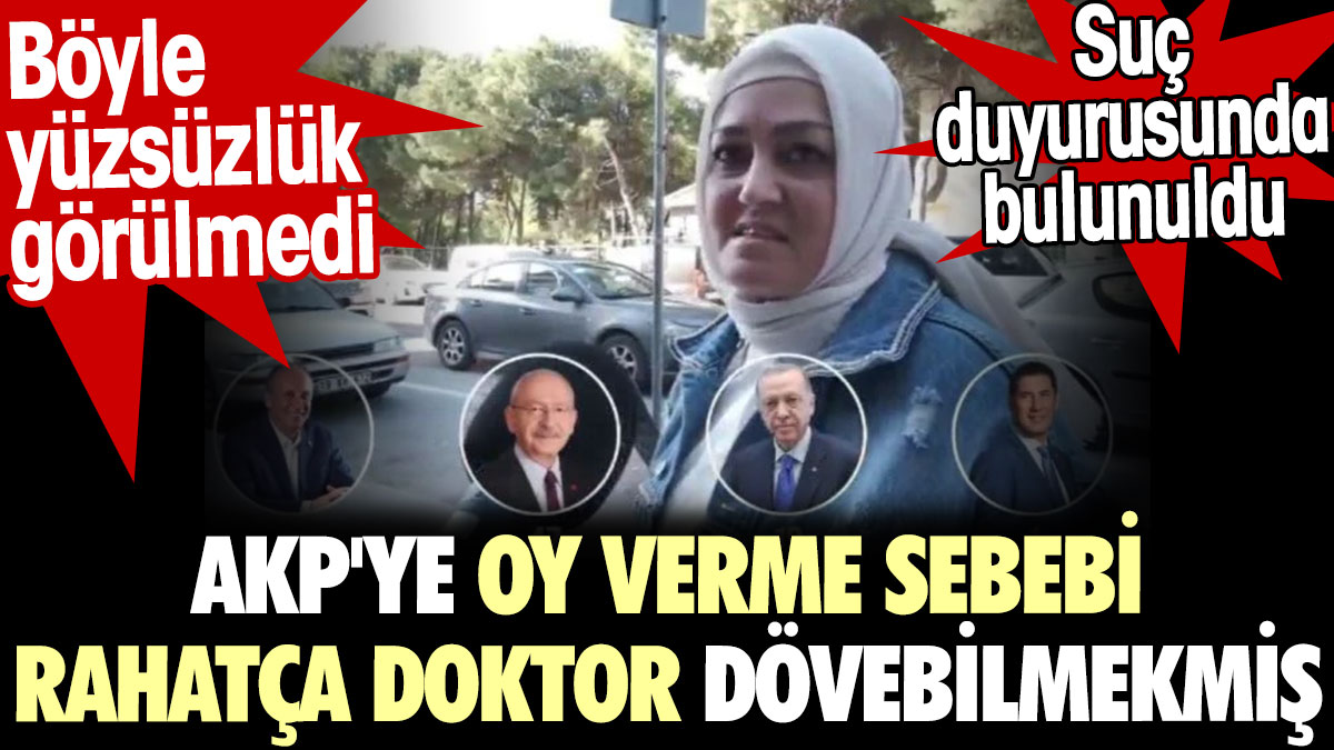 AKP'ye oy verme sebebi rahatça doktor dövebilmekmiş. Böyle yüzsüzlük görülmedi