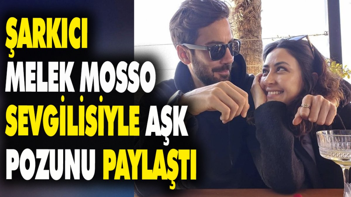 Şarkıcı Melek Mosso sevgilisiyle aşk pozunu paylaştı