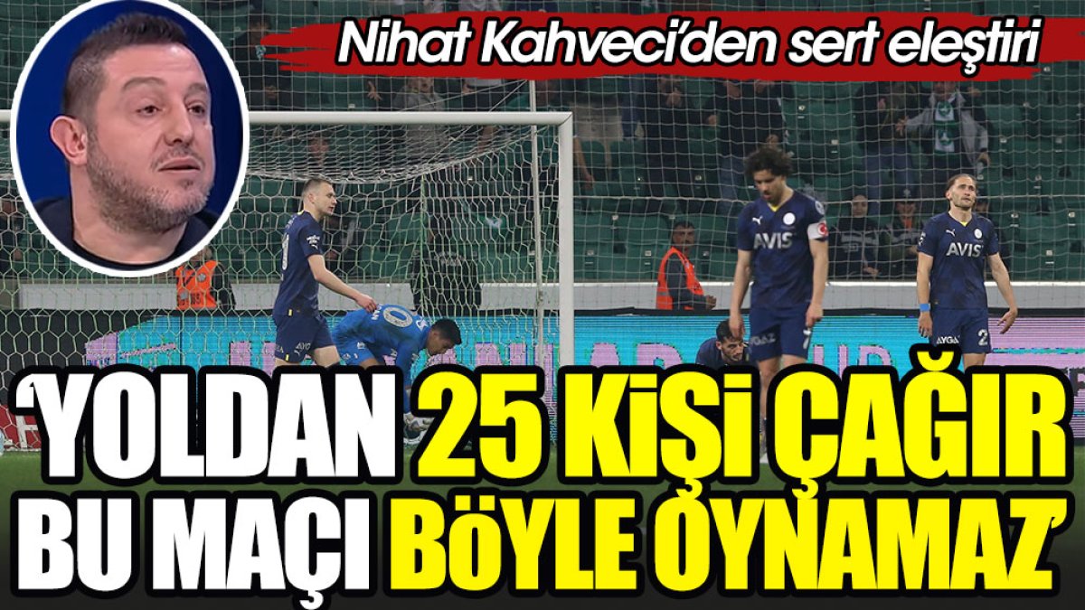 'Yoldan 25 kişi çevirip Fenerbahçe forması giydir daha iyi oynar'