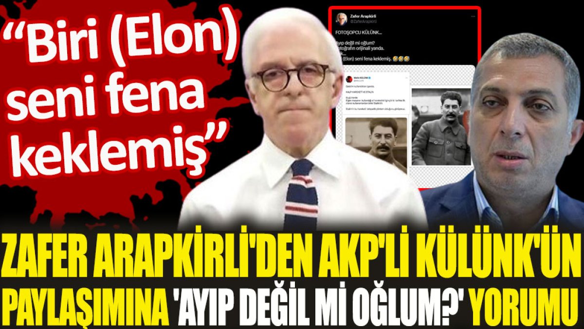 Zafer Arapkirli'den AKP'li Külünk'ün paylaşımına 'ayıp değil mi oğlum' yorumu