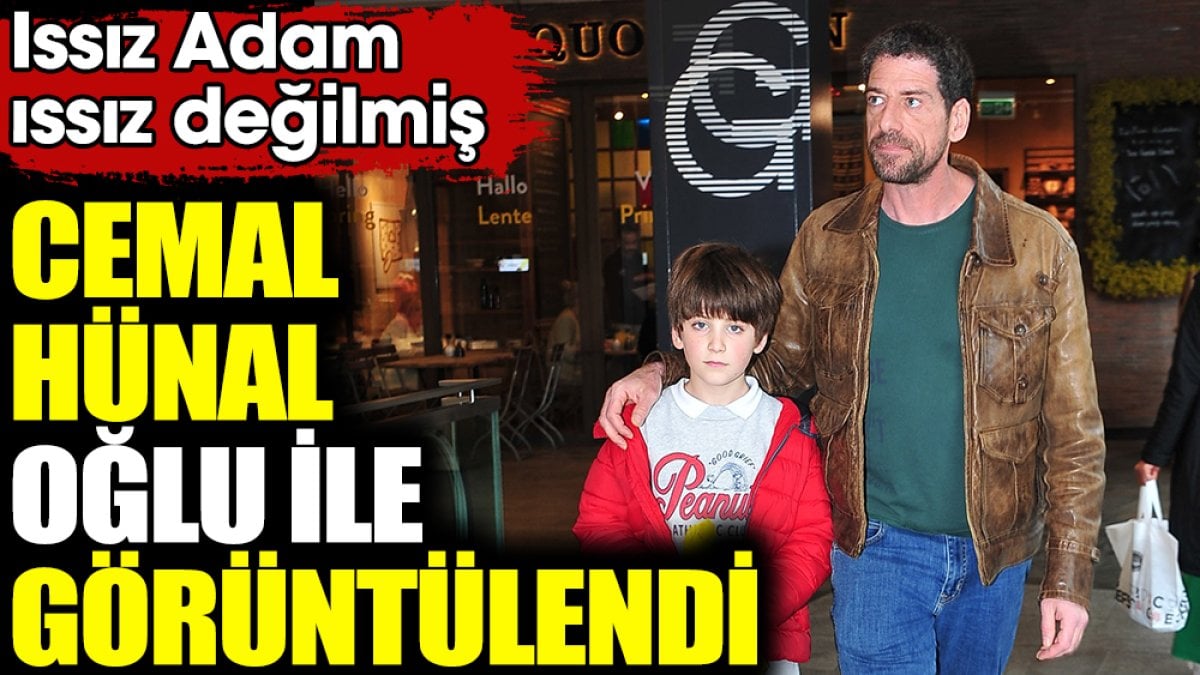 Issız Adam ıssız değilmiş! Cemal Hünal oğlu ile görüntülendi