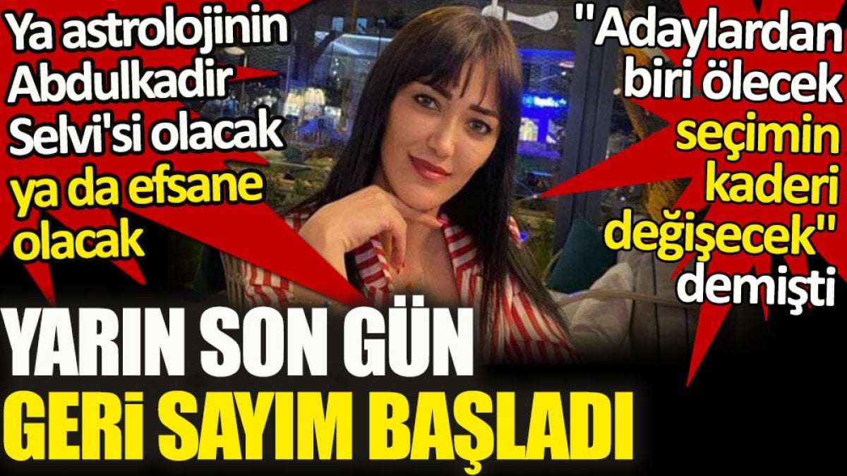 Ünlü astrolog Meral Güven 'adaylardan biri ölecek seçimin kaderi değişecek' demişti. Yarın son gün geri sayım başladı