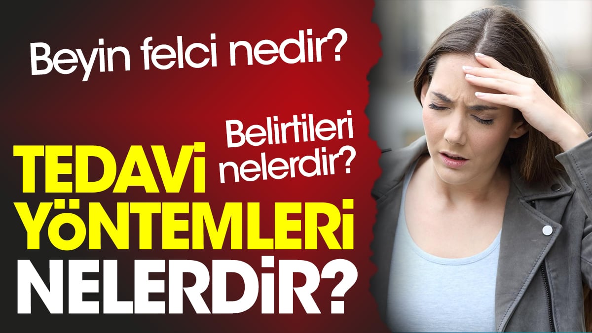 Beyin felci nedir? Beyin felci belirtileri nelerdir? Beyin felci tedavi yöntemleri nelerdir?