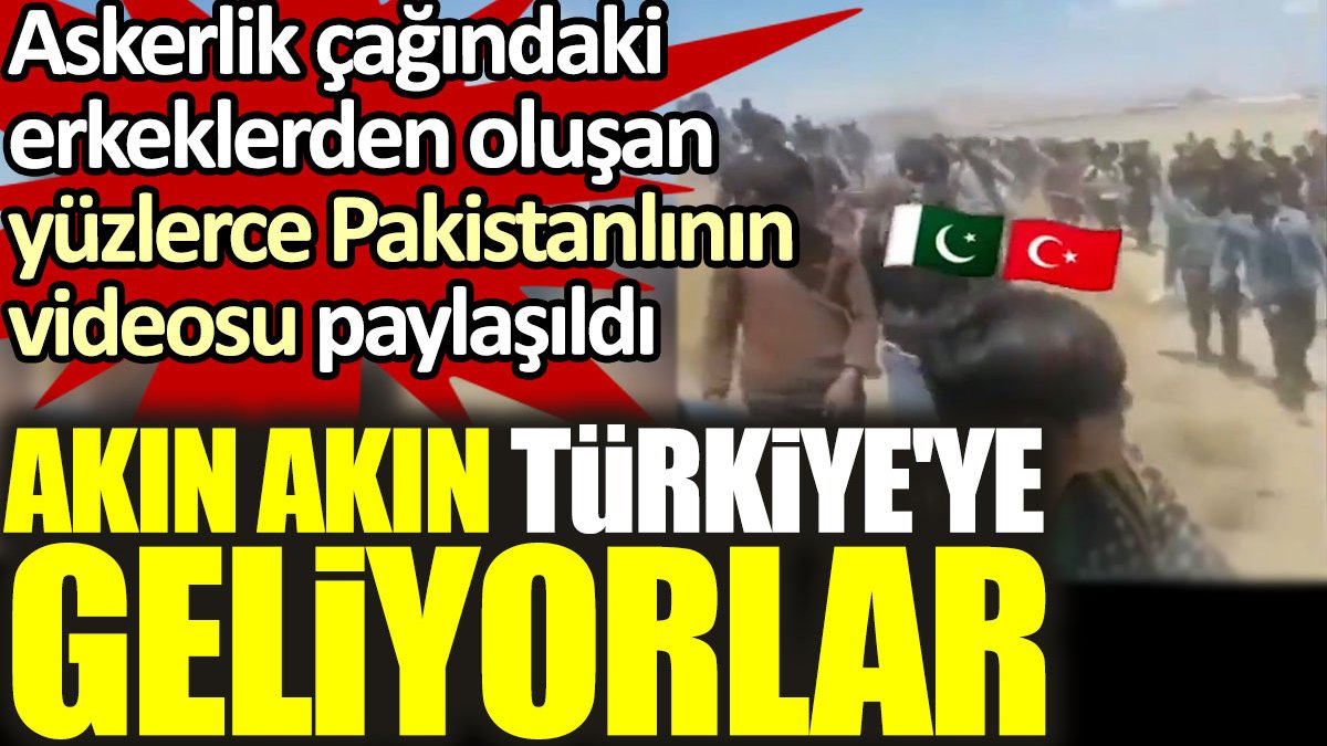 Akın akın Türkiye'ye geliyorlar! Askerlik çağındaki yüzlerce Pakistanlının göç videosu paylaşıldı