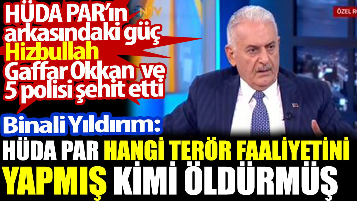 Binali Yıldırım terör örgütü Hizbullah'ın uzantısı HÜDA PAR için terör faaliyeti yok dedi. Gaffar Okkan'ı şehit ettiler