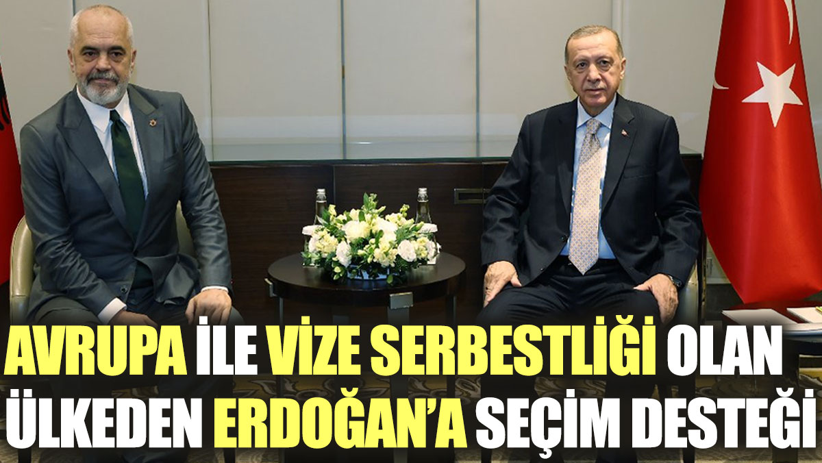 Avrupa ile vize serbestliği olan ülkeden Erdoğan’a seçim desteği