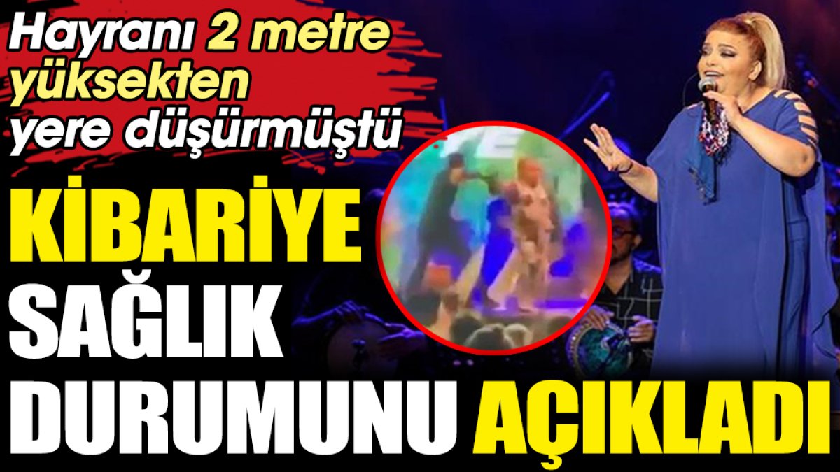 Kibariye sağlık durumunu açıkladı. Hayranı 2 metre yüksekten yere düşürmüştü