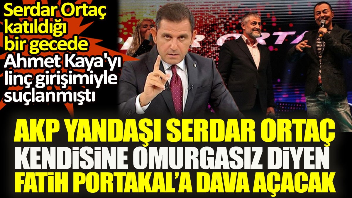 AKP yandaşı Serdar Ortaç kendisine omurgasız diyen Fatih Portakal’a dava açacak