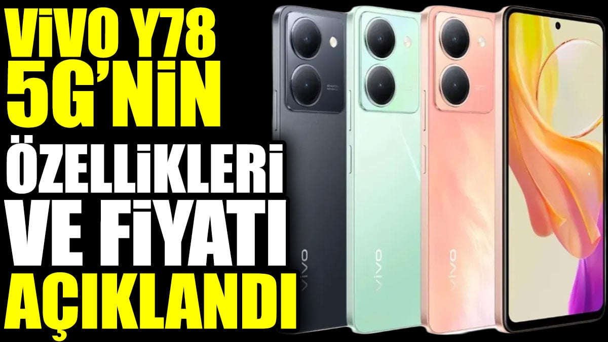 Vivo Y78 5G’nin özellikleri ve fiyatı açıklandı