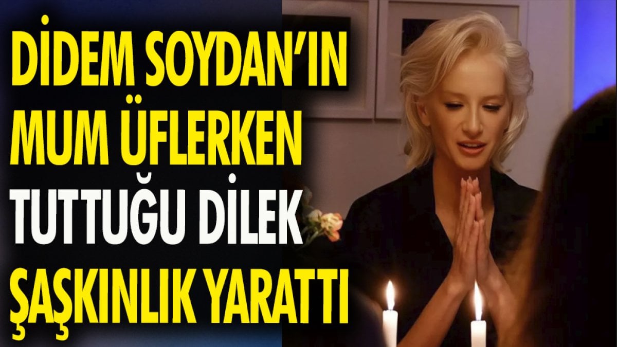 Didem Soydan'ın mum üflerken tuttuğu dilek şaşkınlık yarattı