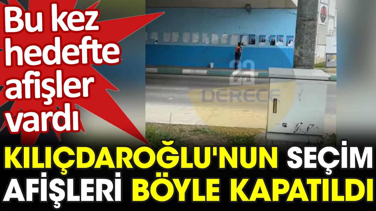Kemal Kılıçdaroğlu'nun seçim afişleri böyle kapatıldı
