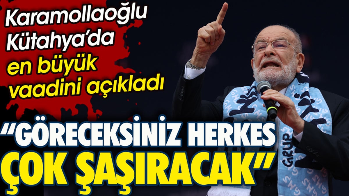 Karamollaoğlu Kütahya’da en büyük vaadini açıkladı. Göreceksiniz herkes çok şaşıracak!