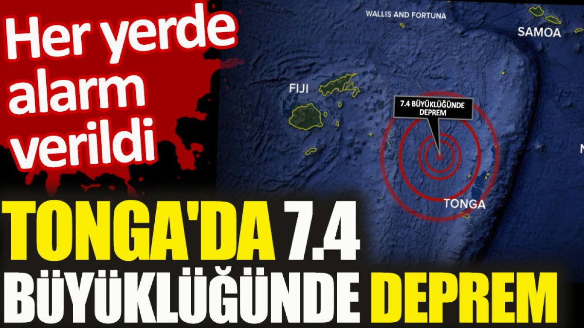 Son dakika... Tonga'da 7.4 büyüklüğünde deprem. Her yerde alarm verildi