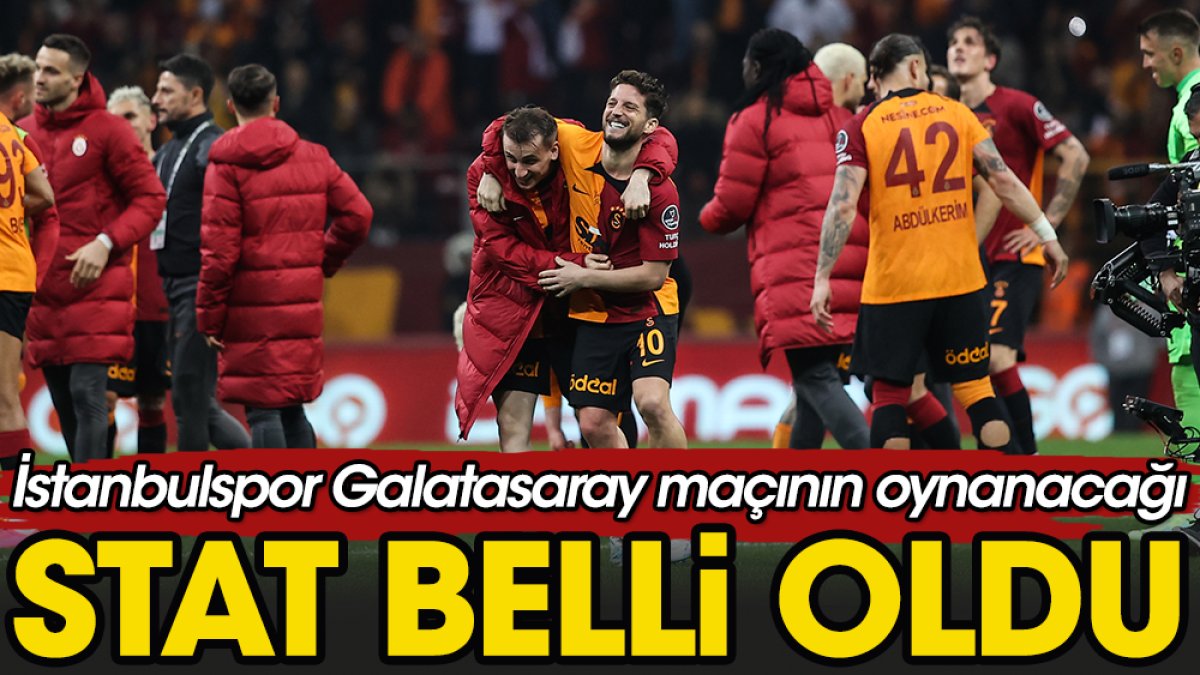 İstanbulspor Galatasaray maçının oynanacağı stat belli oldu