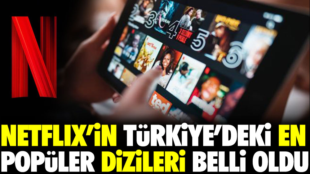 Netflix'in Türkiye'deki en popüler dizileri belli oldu
