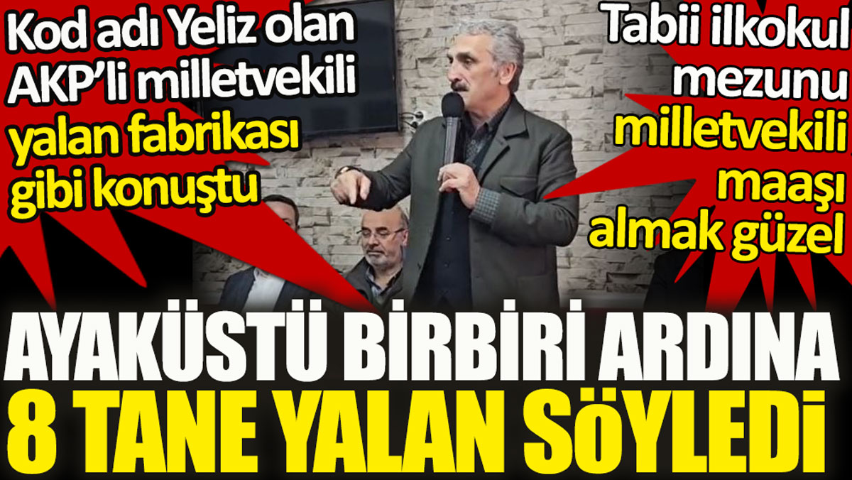 Kod adı Yeliz olan AKP’li milletvekili yalan fabrikası gibi konuştu. Ayaküstü birbiri ardına 8 tane yalan söyledi