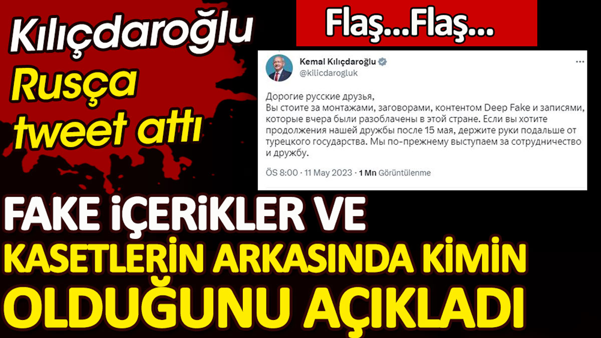 Kılıçdaroğlu Rusça tweet attı. Fake içerikler ve montaj kasetlerin arkasında kimin olduğunu açıkladı