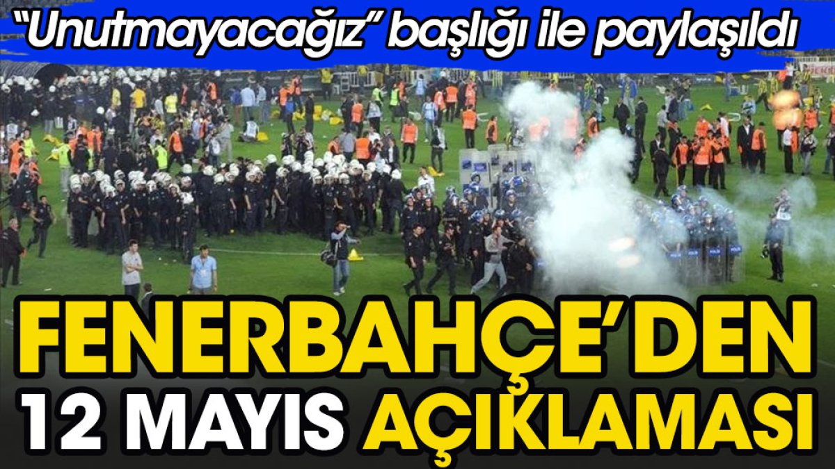 Fenerbahçe'den flaş 12 Mayıs paylaşımı: Unutmayacağız