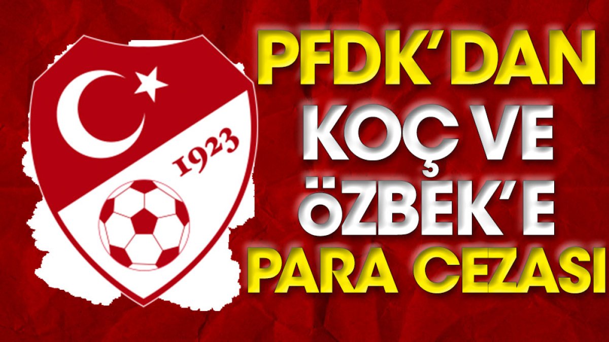 PFDK'dan Ali Koç ve Dursun Özbek'e para cezası
