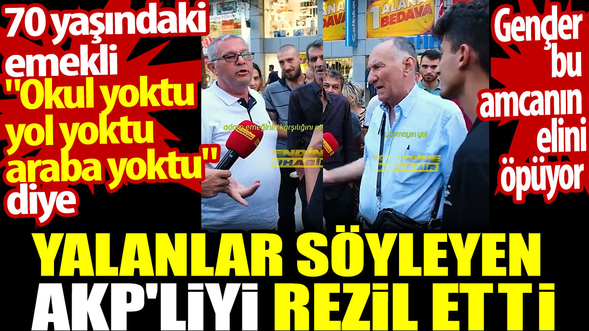 70 yaşındaki emekli 'Okul yoktu yol yoktu' diye yalanlar söyleyen AKP'liyi rezil etti
