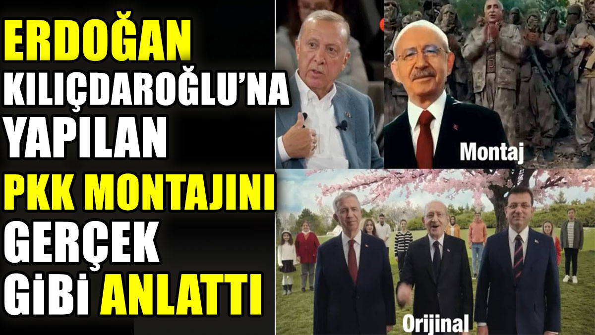 Erdoğan Kılıçdaroğlu’na yapılan PKK montajını gerçek gibi anlattı