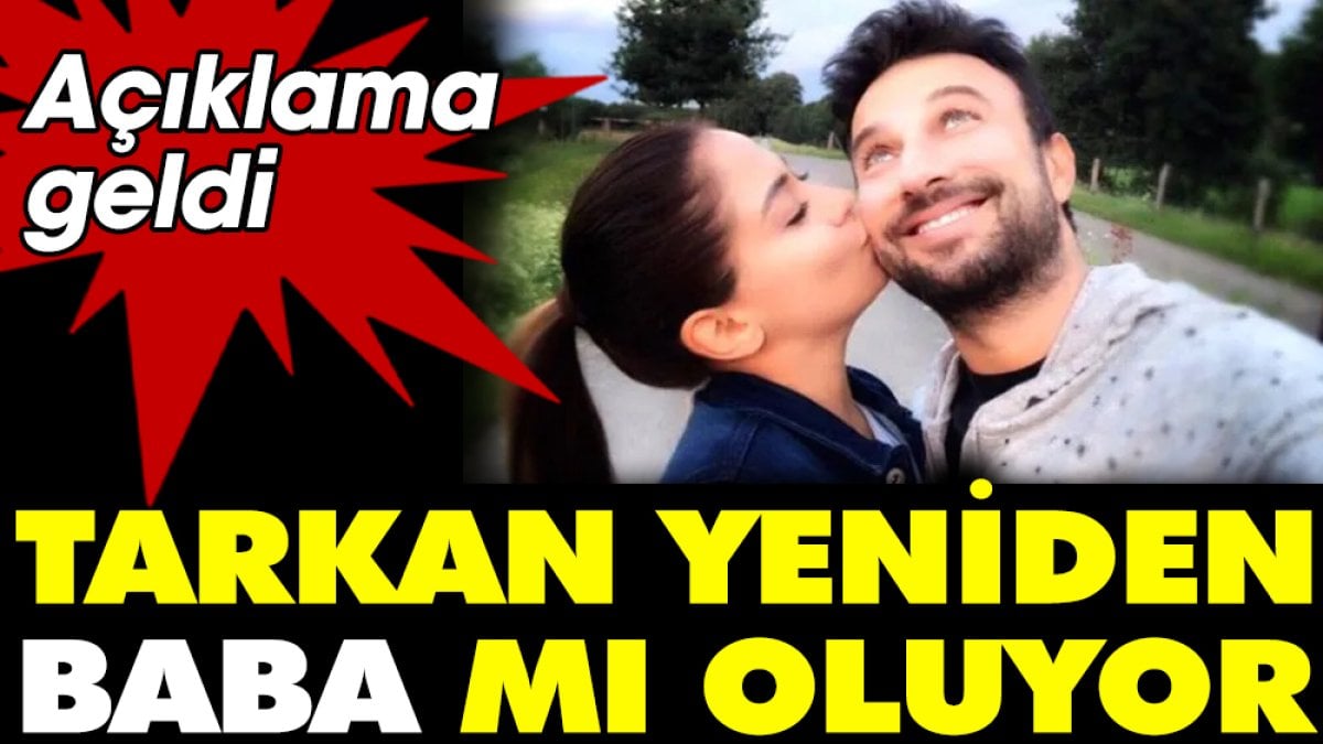 Tarkan yeniden baba mı oluyor. Açıklama geldi