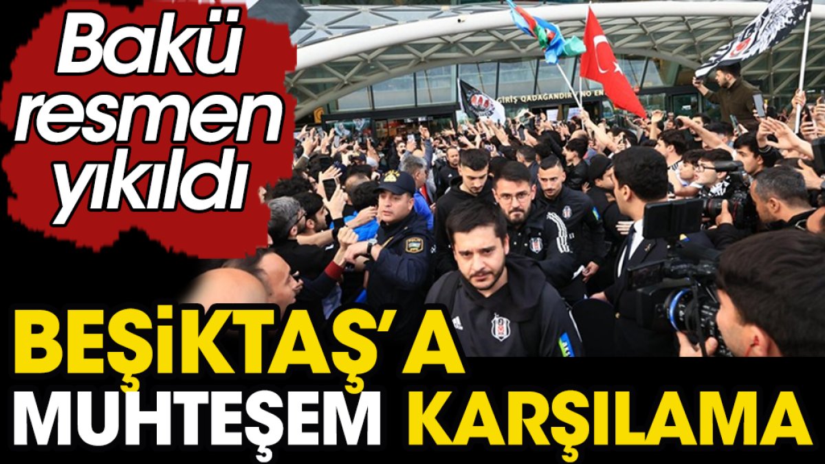 Beşiktaş'a Bakü'de Premier Lig usulü karşılama