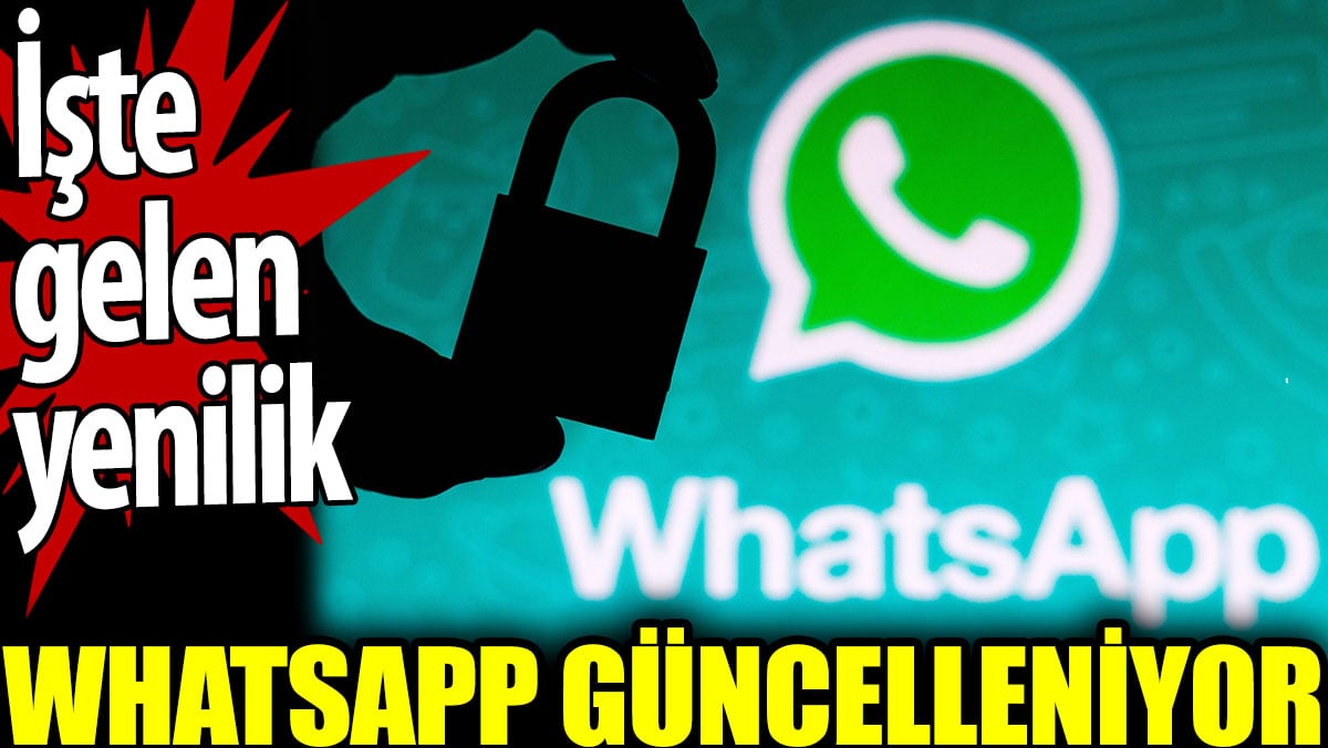 WhatsApp güncelleniyor. İşte gelen yenilik