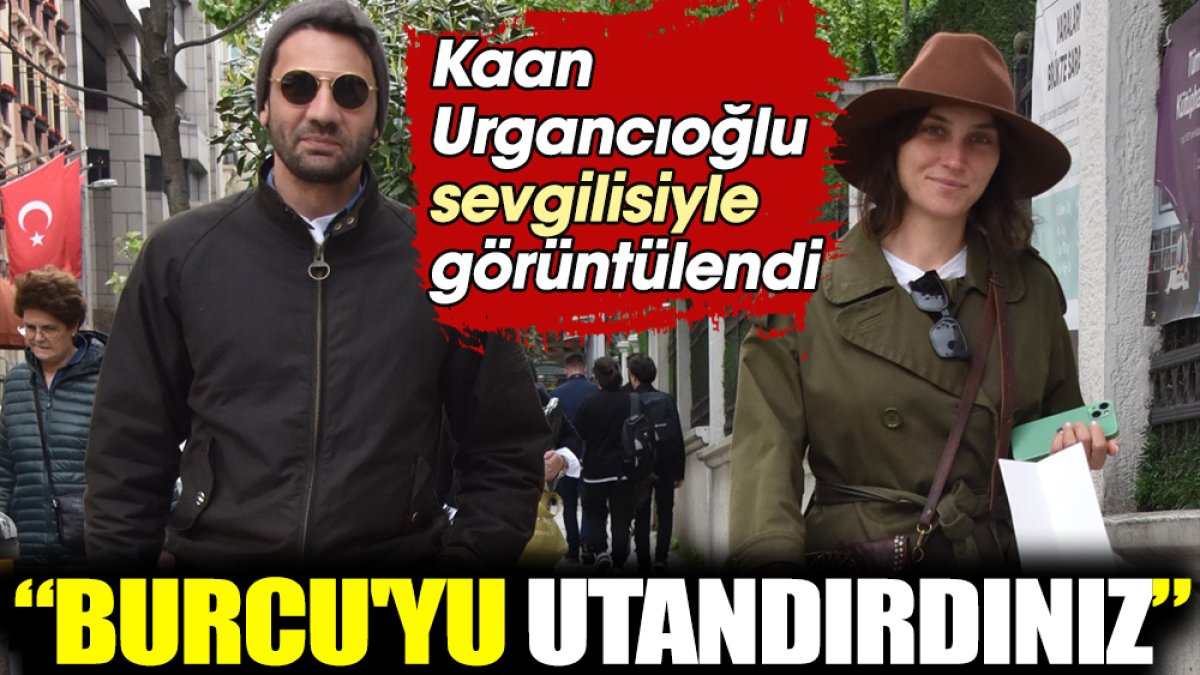 Kaan Urgancıoğlu sevgilisiyle görüntülendi. "Burcu'yu utandırdınız"