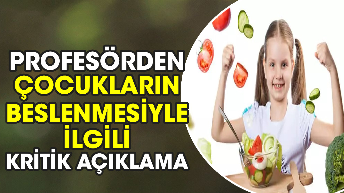 Profesörden çocukların beslenmesiyle ilgili kritik açıklama