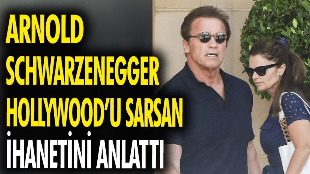 Arnold Schwarzenegger  Hollywood'u sarsan ihanetini anlattı