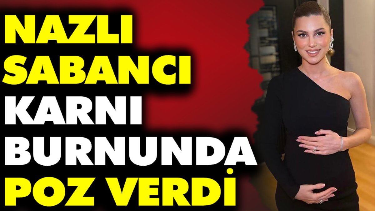 Nazlı Sabancı'dan karnı burnunda poz