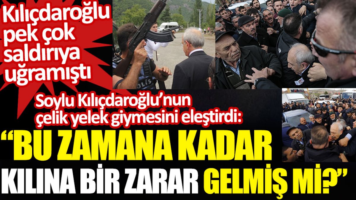 Soylu Kılıçdaroğlu’nun çelik yelek giymesini eleştirdi: Bu zamana kadar kılına bir zarar gelmiş mi? Pek çok saldırıya uğramıştı