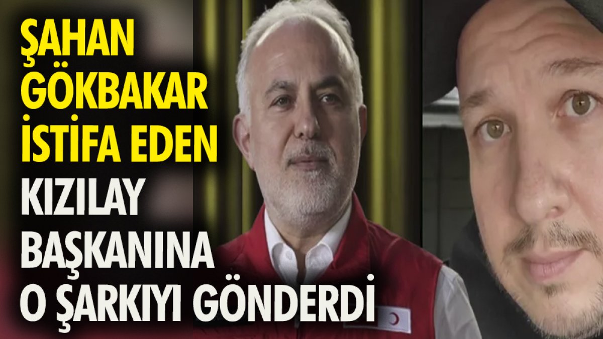 Şahan Gökbakar istifa eden Kızılay Başkanına o şarkıyı gönderdi