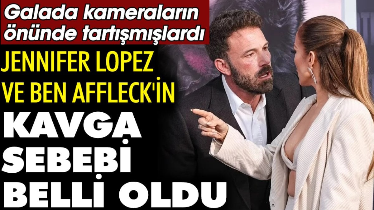 Jennifer Lopez ve Ben Affleck'in kavga sebebi belli oldu. Galada kameraların önünde tartışmışlardı