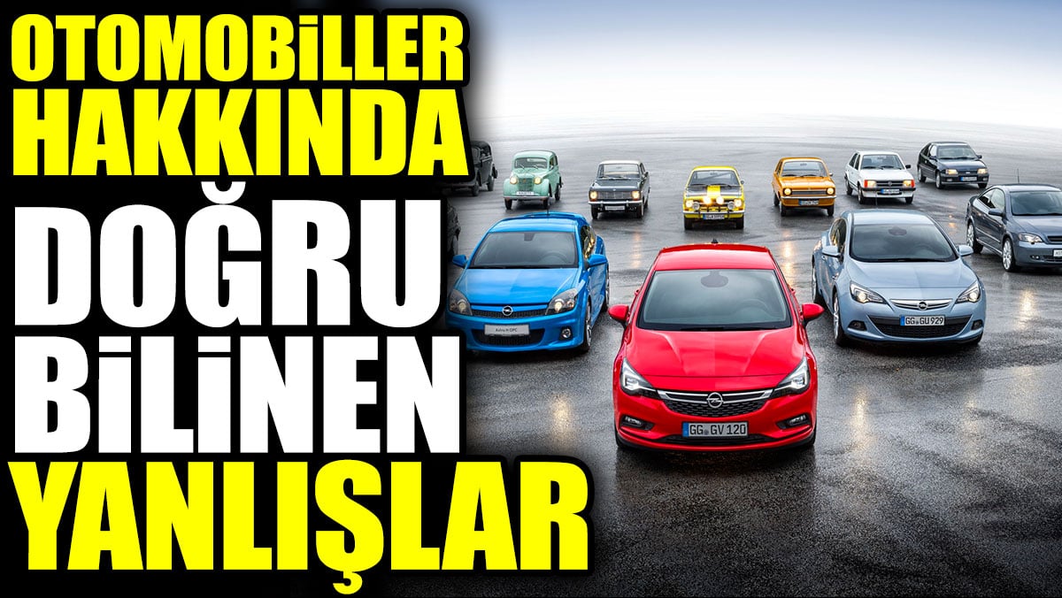 Otomobiller hakkında doğru bilinen yanlışlar