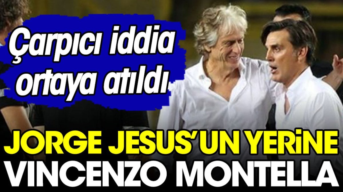 'Jorge Jesus'un yerine Vincenzo Montella'