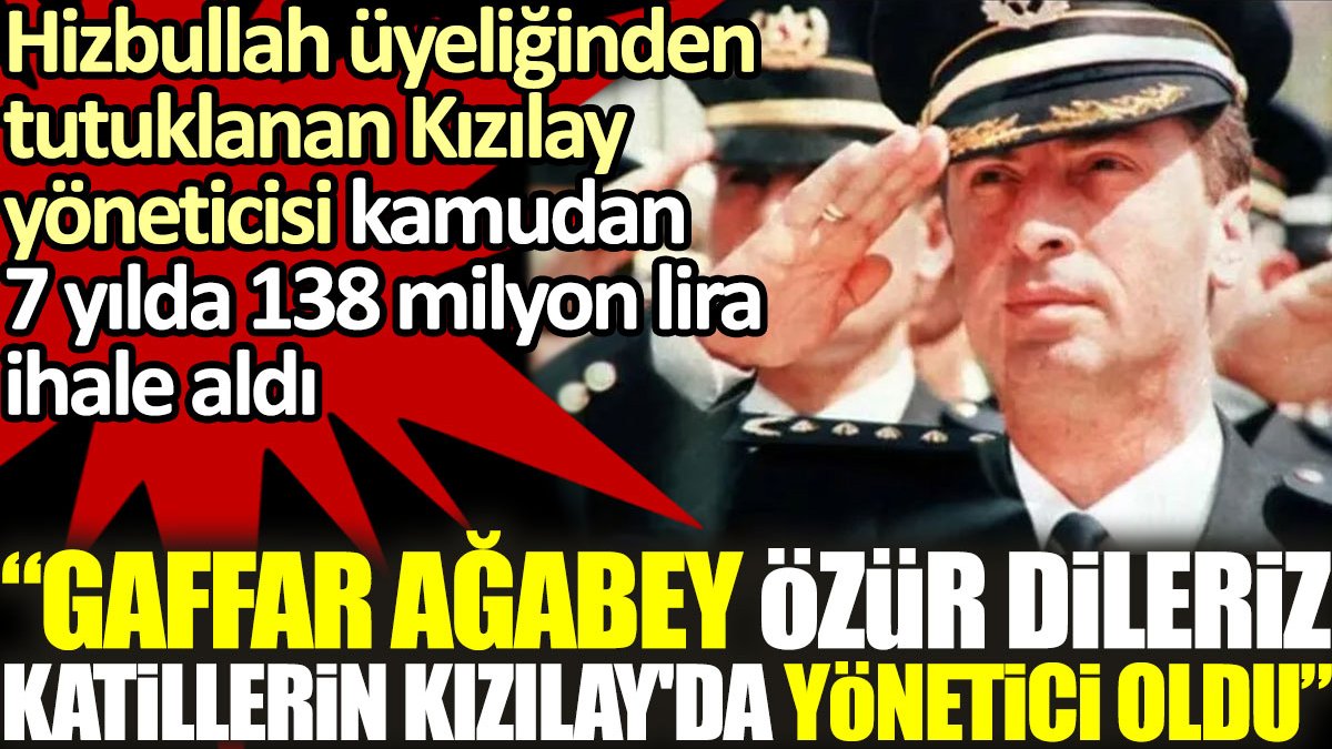 Hizbullah üyeliğinden tutuklanan isimler Kızılay yöneticisi oldu. "Gaffar Ağabey özür dileriz"