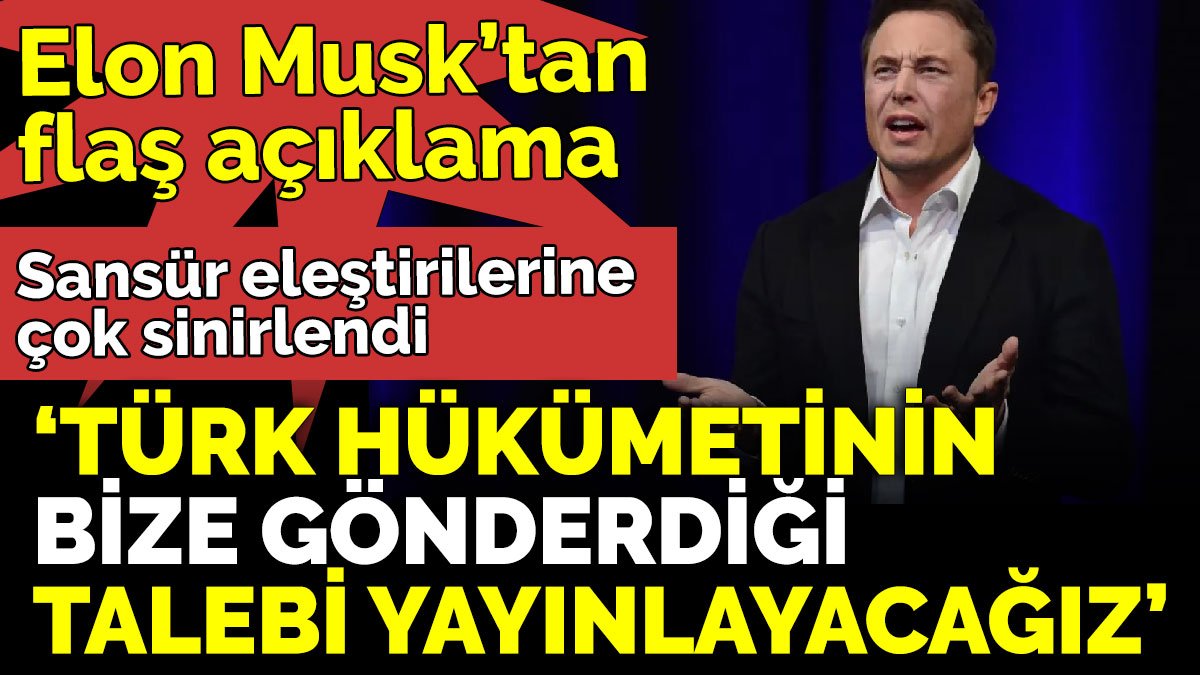 Sansür eleştirilerine çok sinirlenene Elon Musk’tan açıklama ‘Türk hükümetinin bize gönderdiği talebi yayınlayacağız’