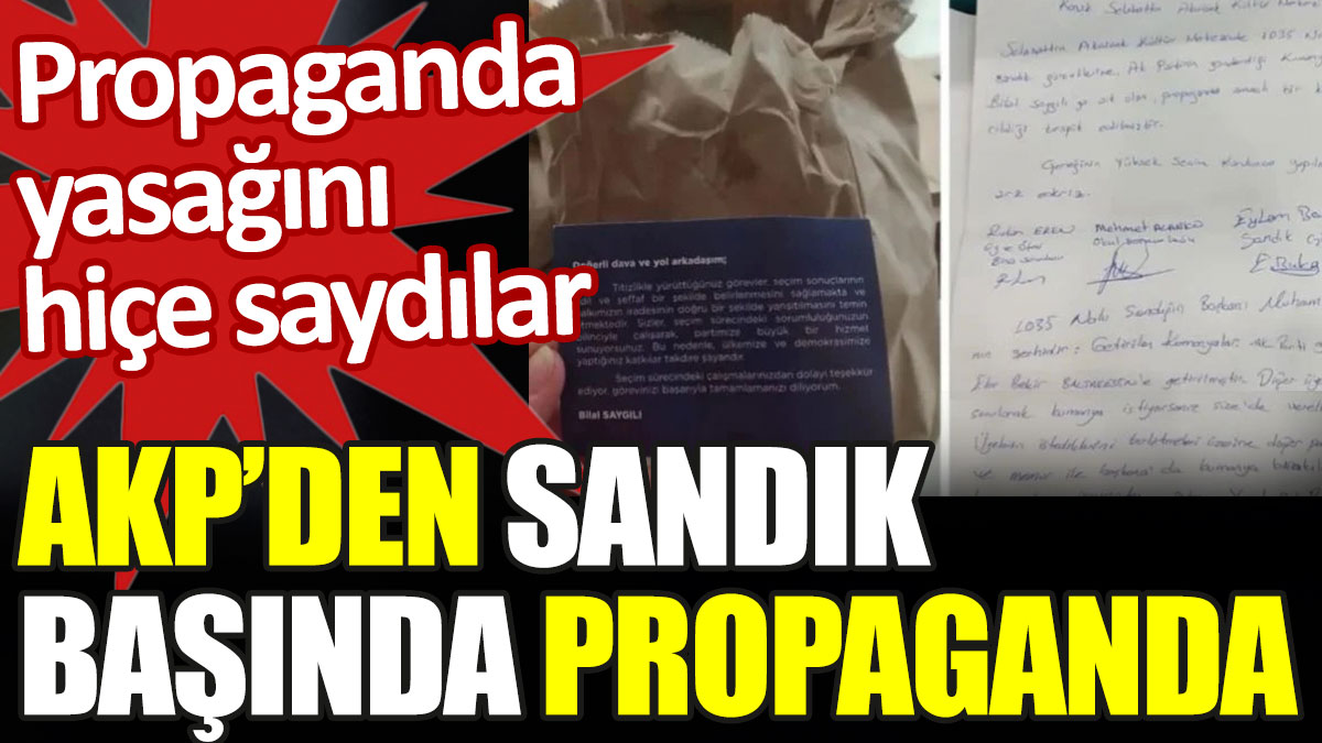 AKP'den sandık başında propaganda. Yasağı hiçe saydılar