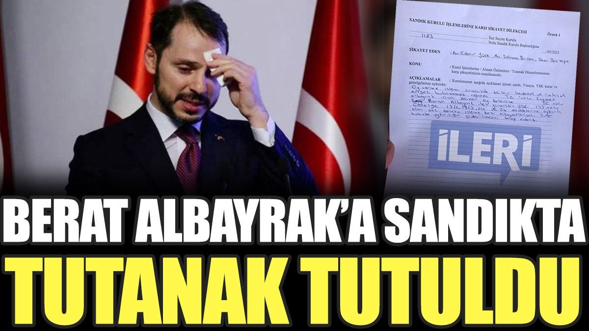 Berat Albayrak’a sandıkta tutanak tutuldu