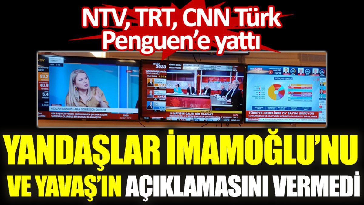 Yandaşlar İmamoğlu’nun ve Yavaş’ın açıklamasını vermedi. NTV, TRT, CNN Türk Penguen’e yattı