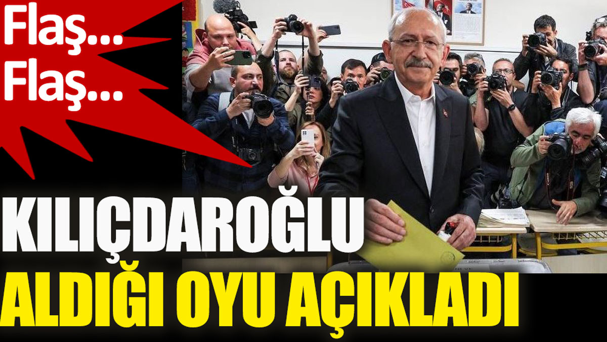 Kılıçdaroğlu aldığı oyu açıkladı
