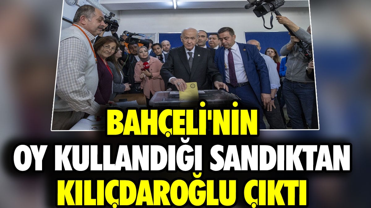 Bahçeli'nin oy kullandığı sandıktan Kılıçdaroğlu çıktı