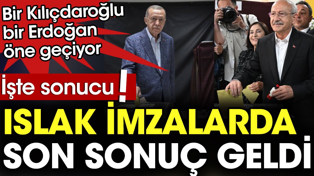 Islak imzalarda son sonuç geldi. Bir Kılıçdaroğlu bir Erdoğan öne geçiyor. İşte o sonuçlar!