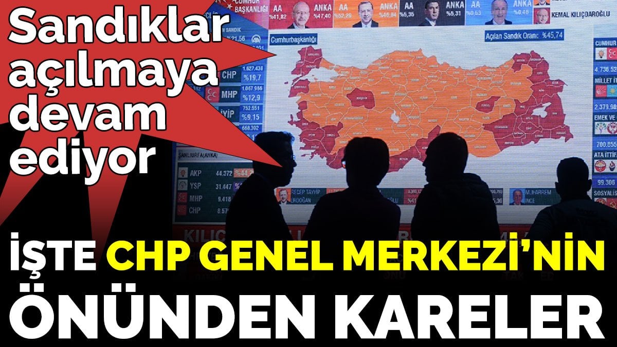 Sandıklar açılmaya devam ediyor: İşte CHP Genel Merkezi’nin önünden kareler