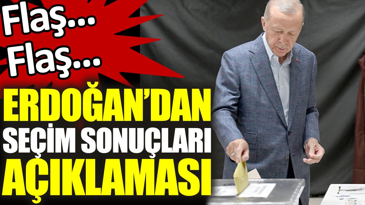 Erdoğan’dan seçim sonuçları açıklaması