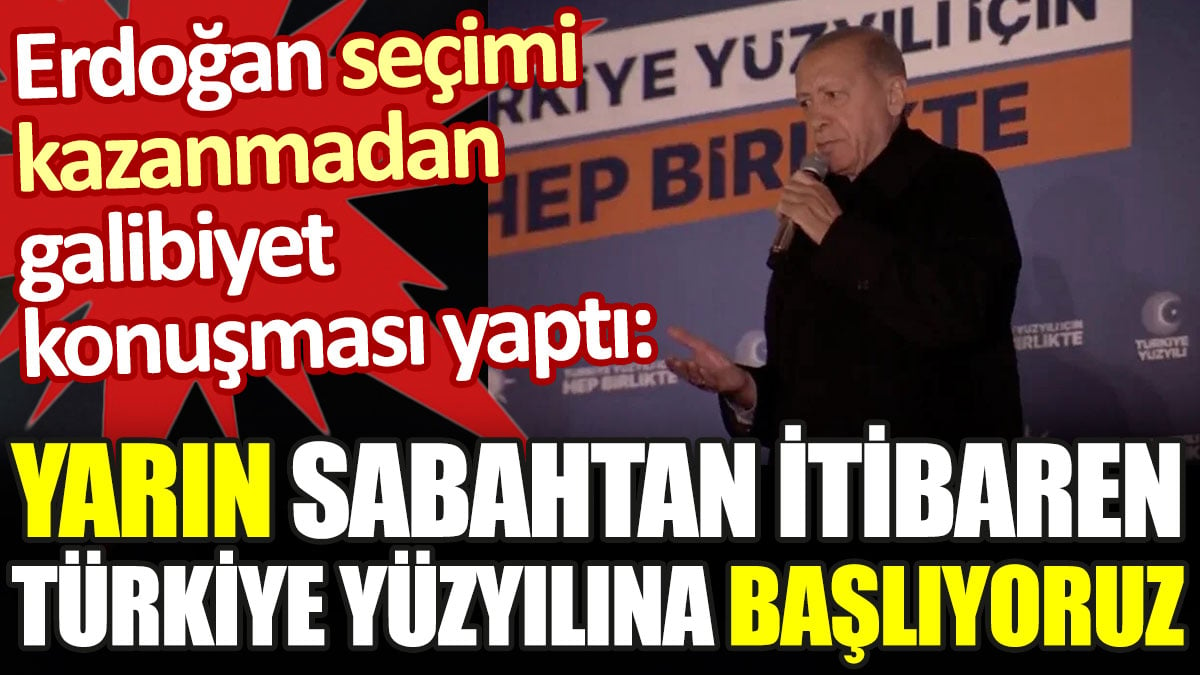 Erdoğan seçimi kazanmadan galibiyet konuşması yaptı