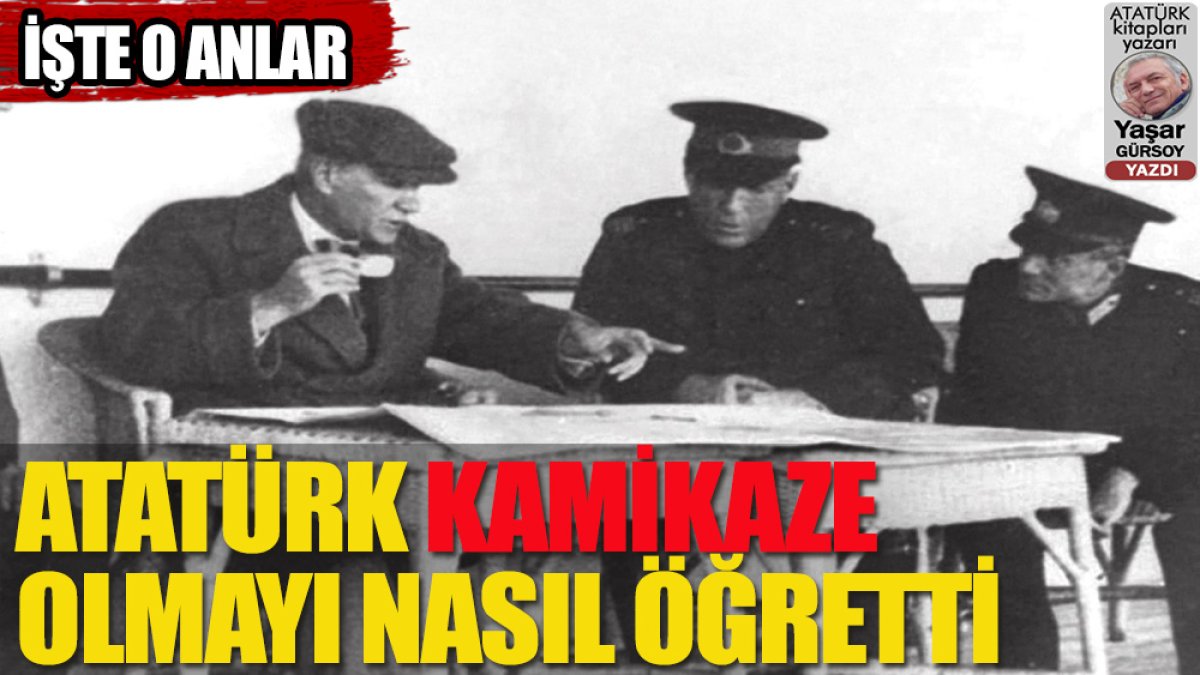 Atatürk kamikaze olmayı nasıl öğretti?
