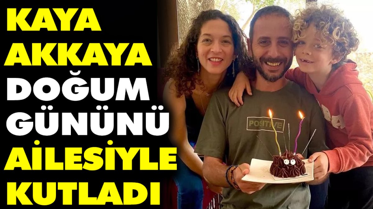 Kaya Akkaya doğum gününü ailesiyle kutladı. "Geldik hikayemin 43. sezonuna"